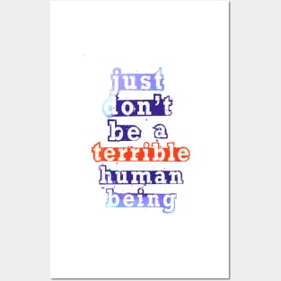 Just don’t be a terrible Human being Posters and Art